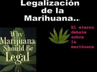 Legalización de la Marihuana... 