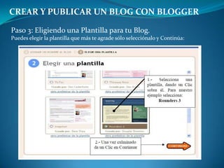 CREAR Y PUBLICAR UN BLOG CON BLOGGERPaso 3: Eligiendo una Plantilla para tu Blog.Puedes elegir la plantilla que más te agrade sólo selecciónalo y Continúa: