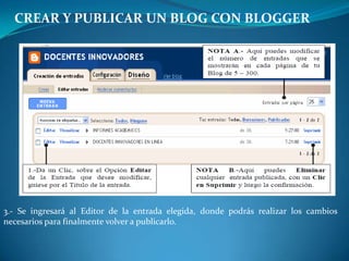 CREAR Y PUBLICAR UN BLOG CON BLOGGER3.- Se ingresará al Editor de la entrada elegida, donde podrás realizar los cambios necesarios para finalmente volver a publicarlo.