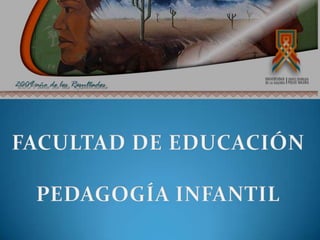 FACULTAD DE EDUCACIÓN PEDAGOGÍA INFANTIL 