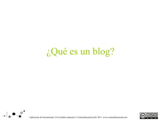 ¿Qué es un blog?




‘Aplicación de herramientas 2.0 al ámbito educativo‘ Contenidosenred julio 2011 www.contenidosenred.com
 
