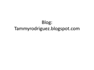 Blog:Tammyrodriguez.blogspot.com 