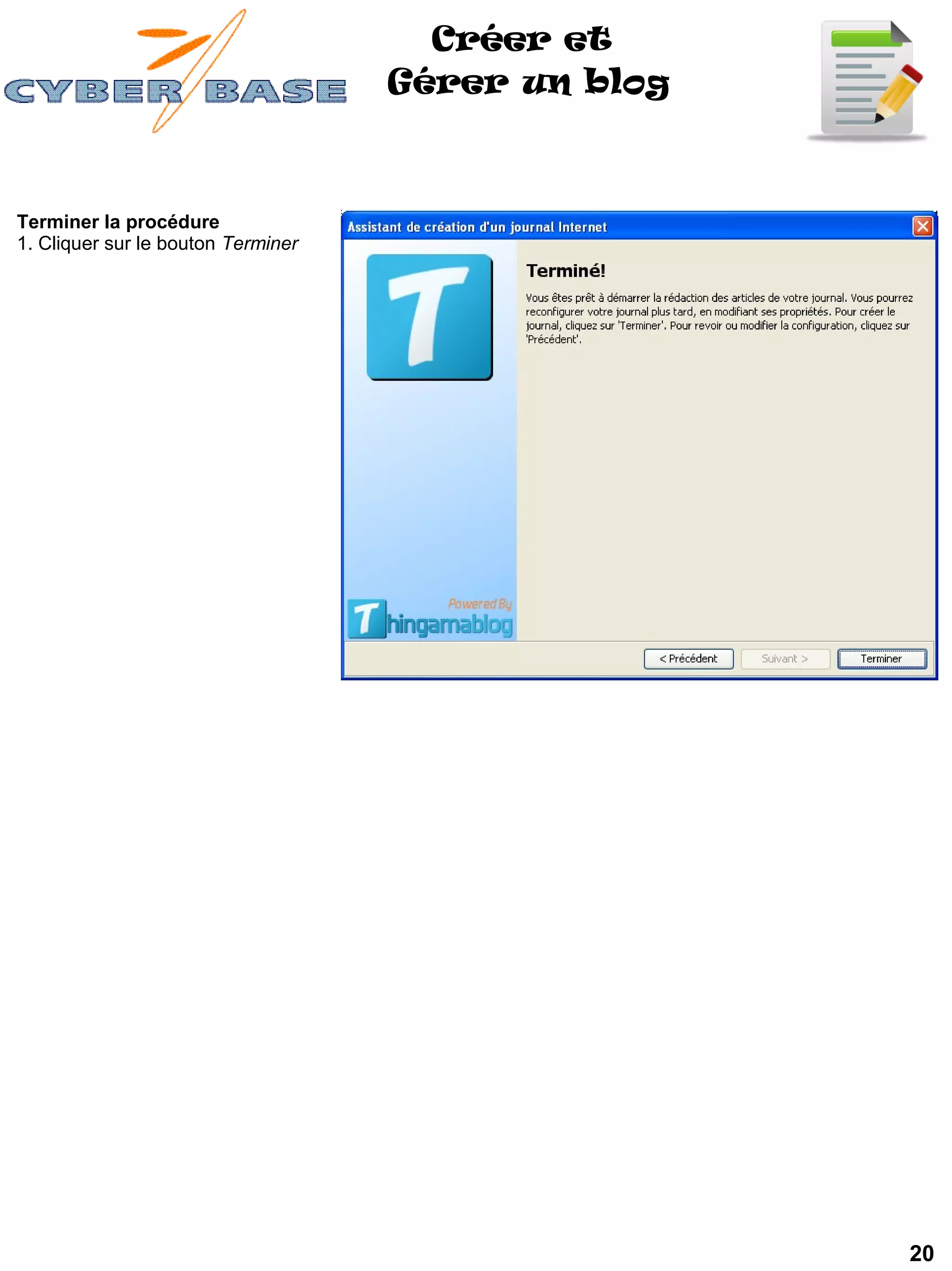 Créer et
                                    Gérer un blog



Terminer la procédure
1. Cliquer sur le bouton Terminer




                                                    20
 
