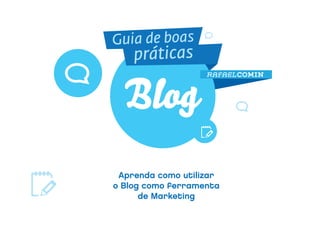 RAFAEL COMIN




 Aprenda como utilizar
o Blog como ferramenta
      de Marketing
 