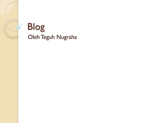 Blog
Oleh Teguh Nugraha
 