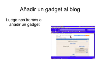 Añadir un gadget al blog
Luego nos iremos a
 añadir un gadget
 