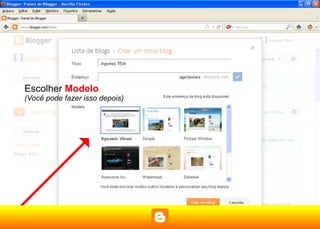 Escolher Modelo
(Você pode fazer isso depois)
 