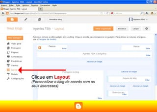Clique em Layout
(Personalizar o blog de acordo com os
seus interesses)
 