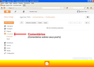Comentários
(Comentários sobres seus post’s)
 