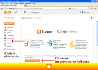 Ganhos
(Gerar receira)
                  Clique em
                  Inscreva-se no AdSense
 