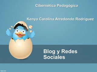 Cibernética Pedagógica


Kenya Carolina Arredondo Rodríguez




        Blog y Redes
        Sociales
 