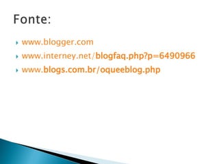 www.blogger.com www.interney.net/ blog faq.php?p=6490966 www. blog s.com.br/oquee blog .php 