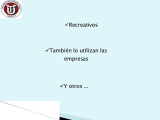 Recreativos También lo utilizan las empresas Y otros ...  