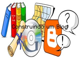 Construindo um Blog
 