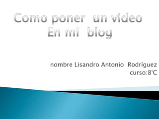 nombre Lisandro Antonio Rodríguez
                         curso:8°C
 