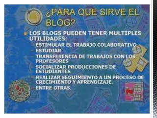¿Para qué sirve un Blog?


 Para buscar trabajo.

 Para estudiar y debatir con compañeros o con el profesor material de la
  asignatura como sucede en las universidades .

 Para mejorar en tu puesto de trabajo; Muchas compañías en USA han
  creado blogs corporativos para que cada empleado aporte ideas para
  mejorar el desarrollo de los productos de la empresa.

 El papel de los weblogs temáticos y de opinión como alternativa y
  complemento a los periódicos clásicos y digitales, es una realidad que ya
  hace cosquillas a los grandes grupos mediáticos. Autores que cobren para
  que lean la información de su weblog hay muy pocos con éxito, uno de
  ellos el de Rafat Ali (Paidcontent), centrado en la información económica y
  bursátil.
 