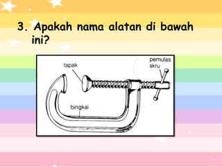 3. Apakah nama alatan di bawah
   ini?
 