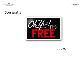 Son gratis




             …. o no
 