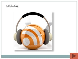 5. Podcasting
 