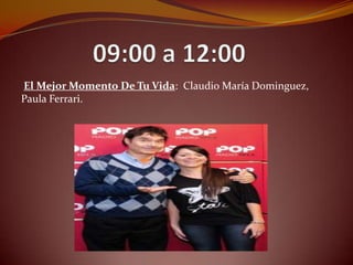 El Mejor Momento De Tu Vida: Claudio María Dominguez,
Paula Ferrari.
 