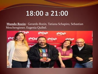 Mundo Rozin: Gerardo Rozin, Tatiana Schapiro, Sebastian
Meschengieser, Eugenia Quibel.
 
