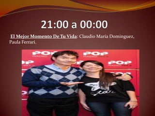 El Mejor Momento De Tu Vida: Claudio María Dominguez,
Paula Ferrari.
 