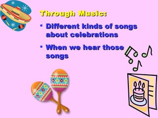 Through Music: Different kinds of songs about celebrations When we hear those songs 