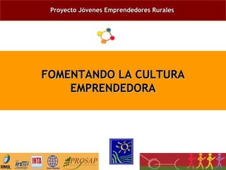 Proyecto Jóvenes Emprendedores Rurales   FOMENTANDO LA CULTURA EMPRENDEDORA 