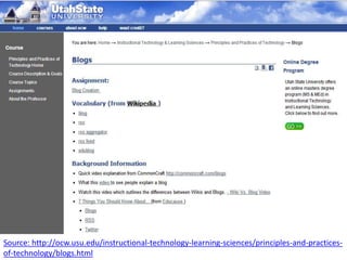 Source: http://ocw.usu.edu/instructional-technology-learning-sciences/principles-and-practices-
of-technology/blogs.html
 