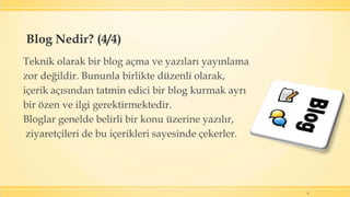 8
Teknik olarak bir blog açma ve yazıları yayınlama
zor değildir. Bununla birlikte düzenli olarak,
içerik açısından tatmin edici bir blog kurmak ayrı
bir özen ve ilgi gerektirmektedir.
Bloglar genelde belirli bir konu üzerine yazılır,
ziyaretçileri de bu içerikleri sayesinde çekerler.
Blog Nedir? (4/4)
 