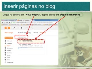 Inserir páginas no blog
Clique na setinha em “Nova Página”, depois clique em “Página em branco”
 