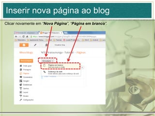 Inserir nova página ao blog
Clicar novamente em “Nova Página”, “Página em branco”.
 