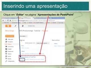 Inserindo uma apresentação
Clique em “Editar” na página “Apresentações de PowePoint”
 