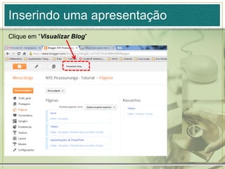 Inserindo uma apresentação
Clique em “Visualizar Blog”
 