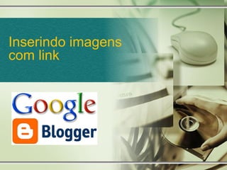 Inserindo imagens
com link
 