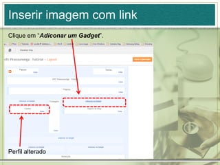 Inserir imagem com link
Clique em “Adiconar um Gadget”.
Perfil alterado
 
