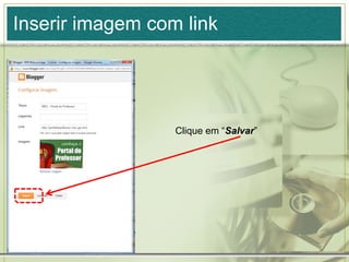 Inserir imagem com link
Clique em “Salvar”
 