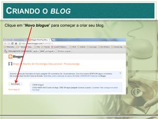 CRIANDO O BLOG
Clique em “Novo blogue” para começar a criar seu blog.
 