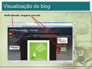 Visualização do blog
Perfil alterado, Imagens com link.
 
