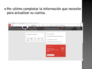  Por ultimo completar la información que necesite
para actualizar su cuenta.
 