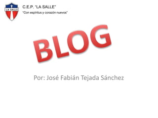 C.E.P. “LA SALLE”
“Con espíritus y corazón nuevos”

Por: José Fabián Tejada Sánchez

 