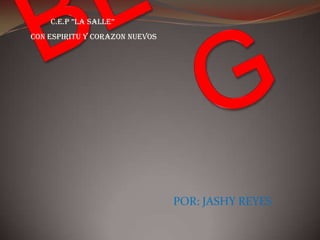 C.E.P ”LA SALLE”
CON ESPIRITU Y CORAZON NUEVOS

POR: JASHY REYES

 