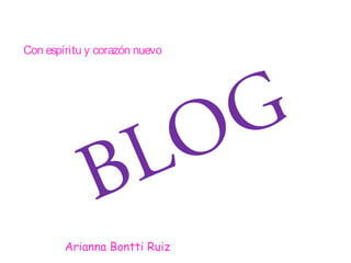Con espíritu y corazón nuevo

G
O
L
B
Arianna Bontti Ruiz

 