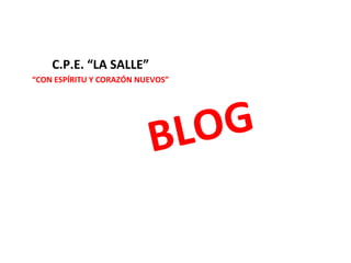 C.P.E. “LA SALLE”
“CON ESPÍRITU Y CORAZÓN NUEVOS”

G
LO
B

 