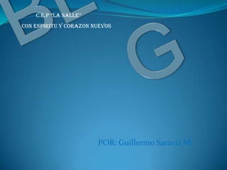 C.E.P ”LA SALLE”
CON ESPIRITU Y CORAZON NUEVOS

POR: Guillermo Saravia M.

 