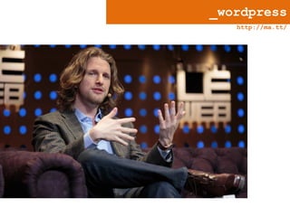 _wordpress
http://ma.tt/

Criador: Matt Mullenweg

 