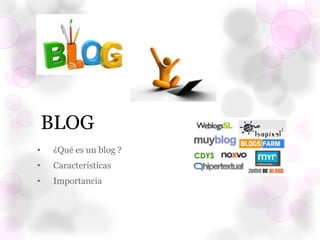 BLOG
•

¿Qué es un blog ?

•

Características

•

Importancia

 