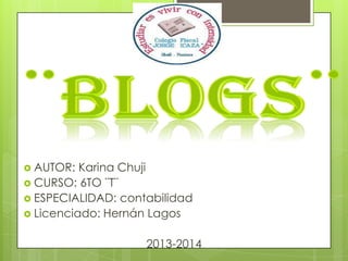  AUTOR:

Karina Chuji
 CURSO: 6TO ¨T¨
 ESPECIALIDAD: contabilidad
 Licenciado: Hernán Lagos
2013-2014

 