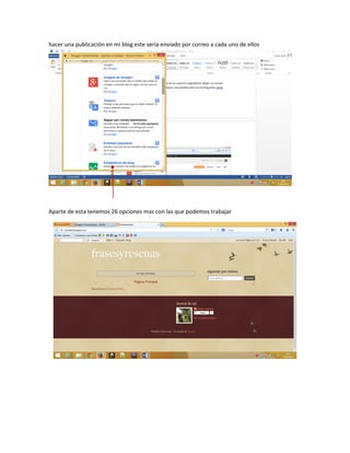 hacer una publicación en mi blog este sería enviado por correo a cada uno de ellos
Aparte de esta tenemos 26 opciones mas con las que podemos trabajar
 