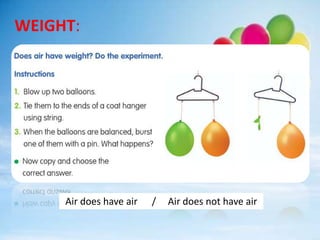 WEIGHT:
Air does have air / Air does not have air
 